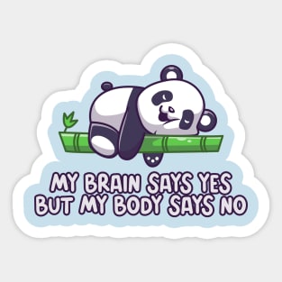 My brain says yes but my body says no Sticker